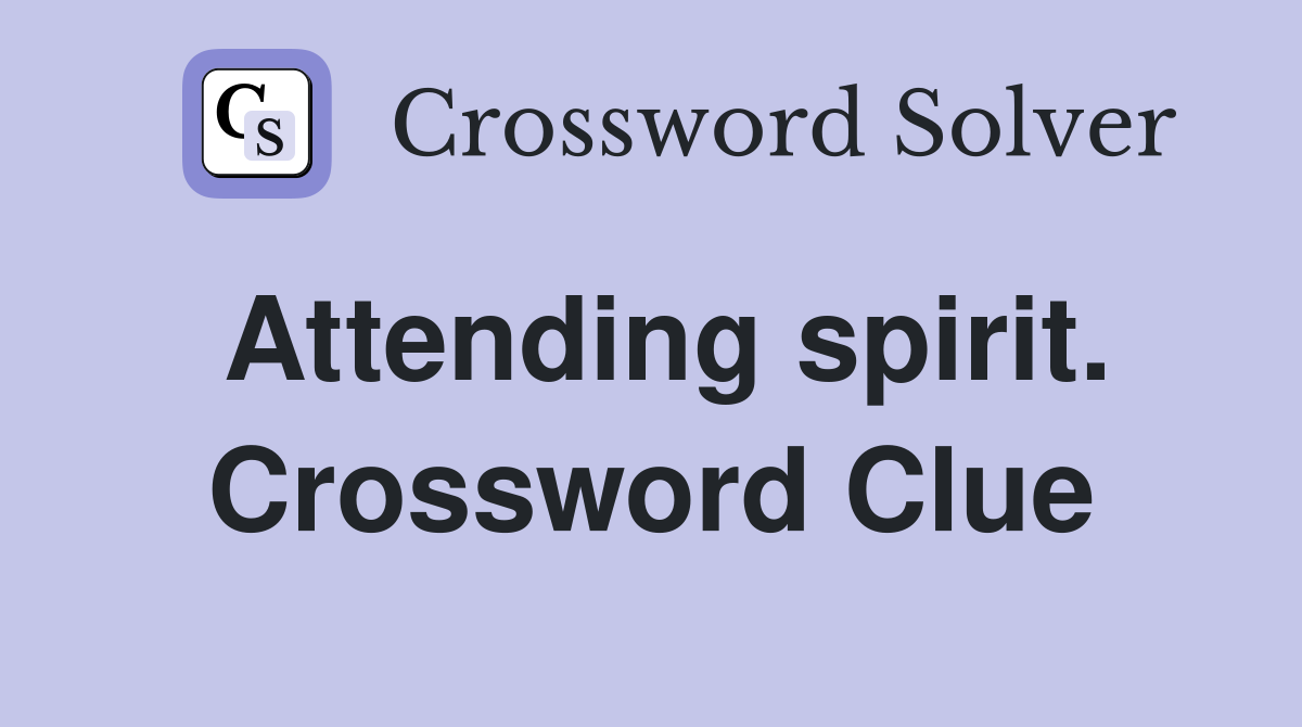 Attending spirit. Crossword Clue