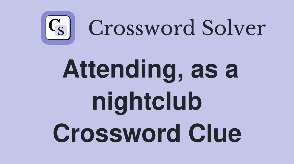 Attending, as a nightclub Crossword Clue