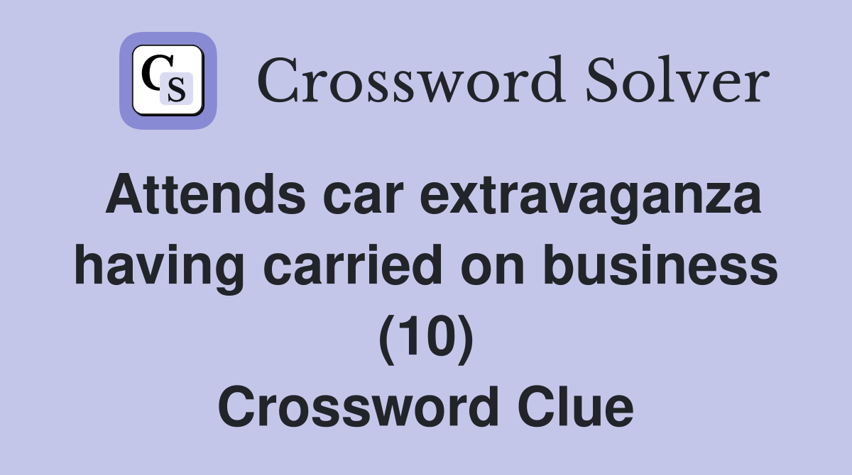 Attends car extravaganza having carried on business (10) Crossword Clue