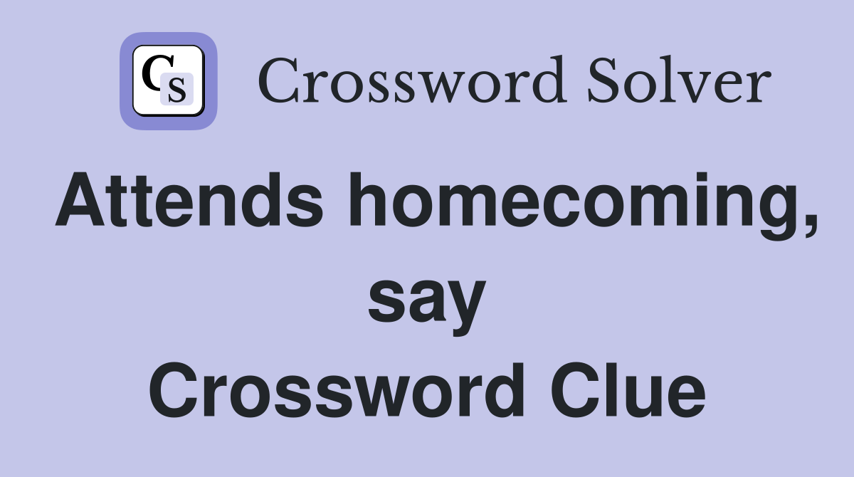 Attends homecoming, say Crossword Clue