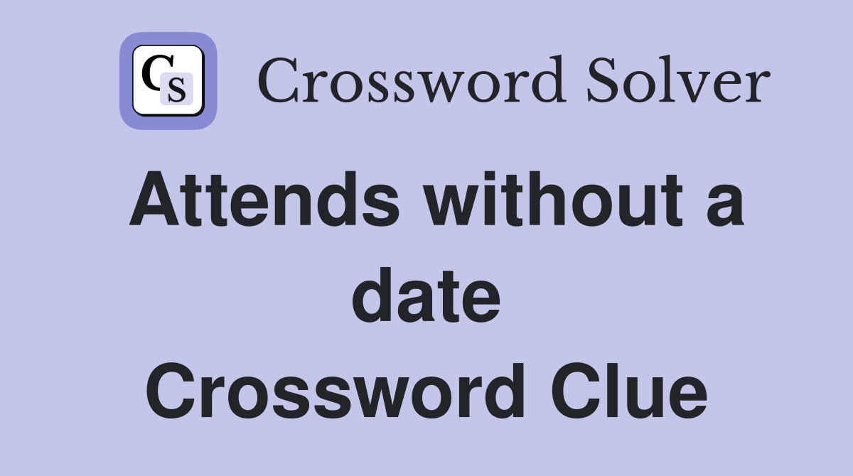 Attends without a date Crossword Clue