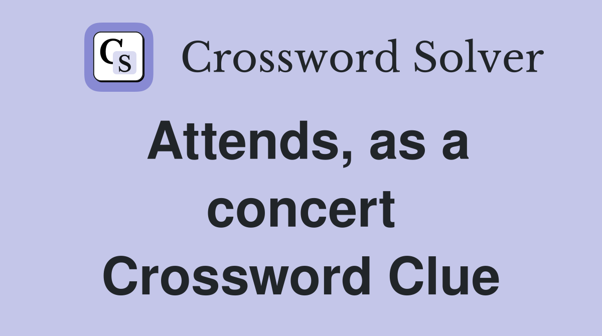 Attends, as a concert Crossword Clue