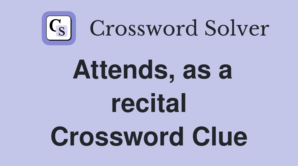 Attends, as a recital Crossword Clue