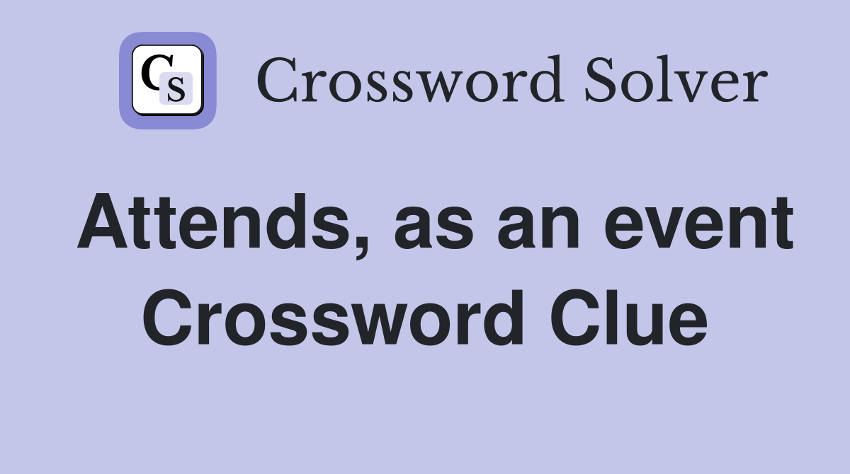 Attends, as an event Crossword Clue