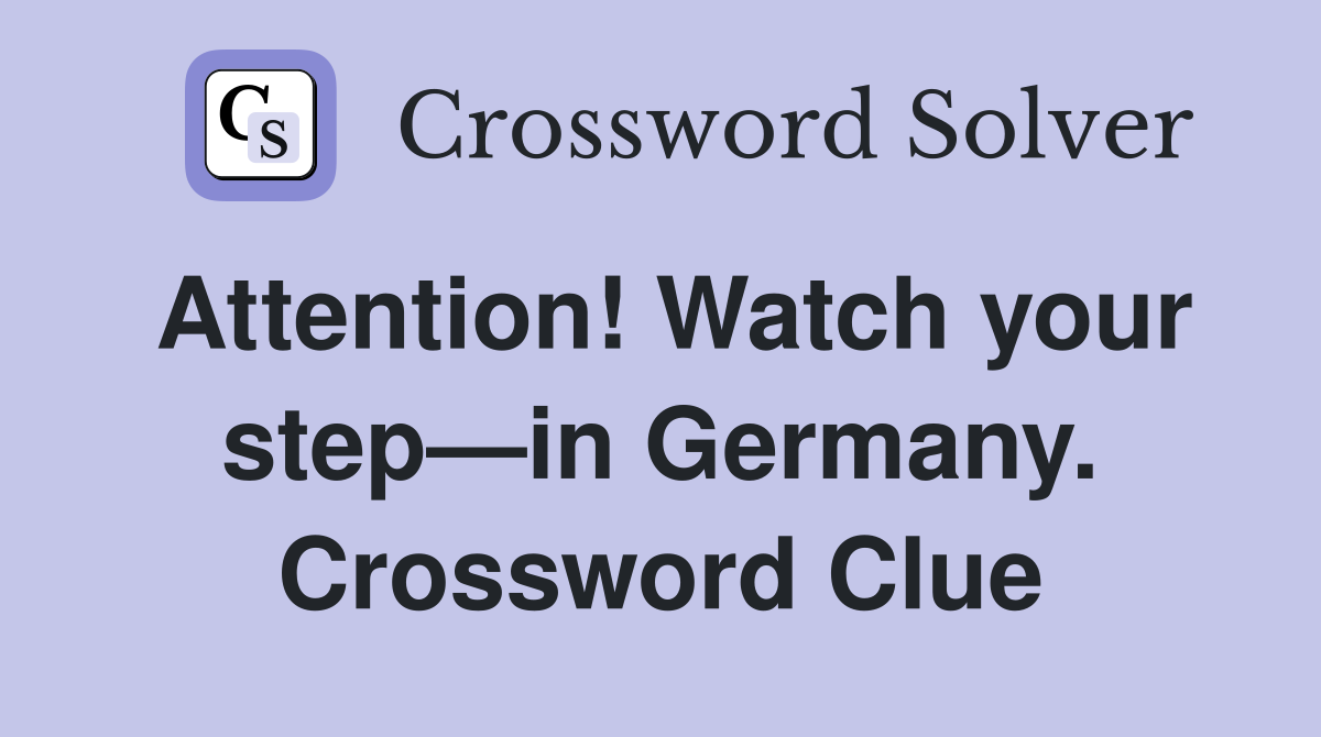 Attention! Watch your step—in Germany. Crossword Clue