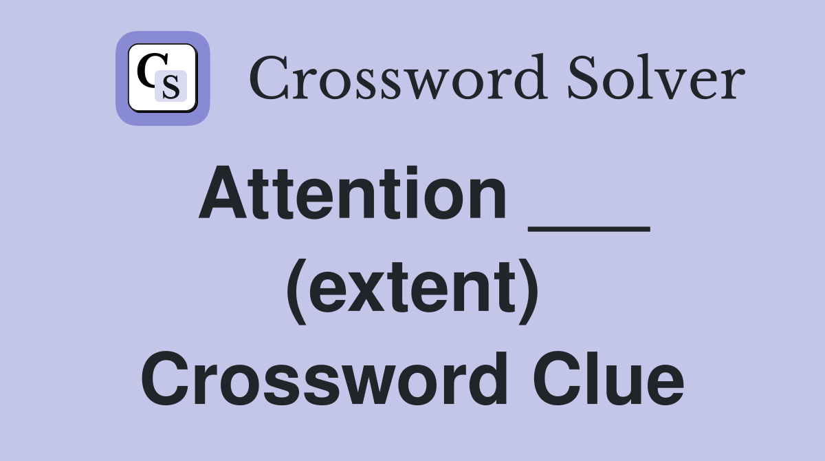 Attention ___ (extent) Crossword Clue