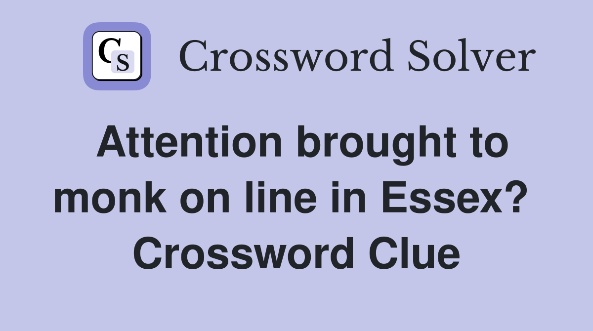 Attention brought to monk on line in Essex?  Crossword Clue