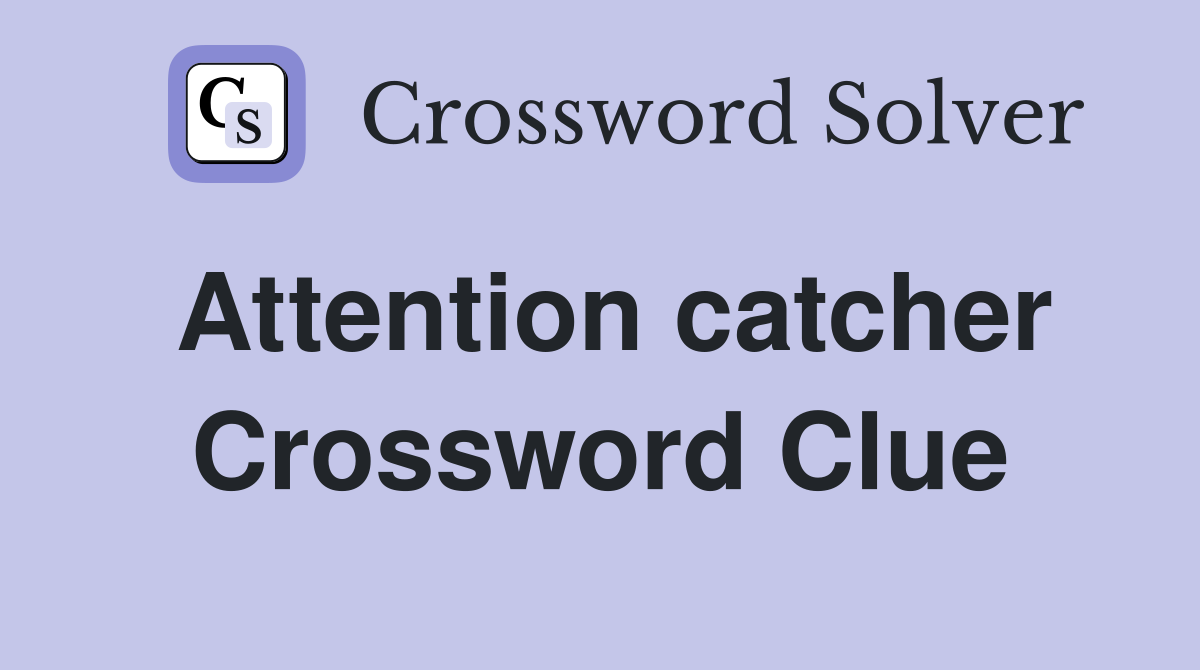 Attention catcher Crossword Clue
