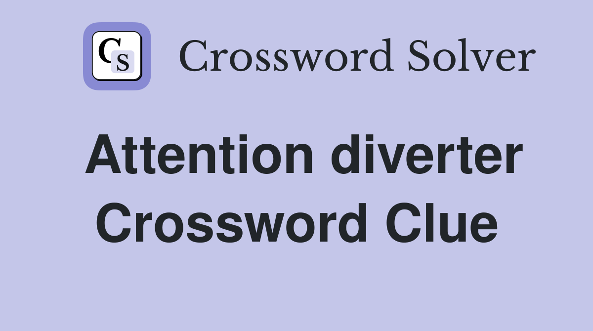 Attention diverter Crossword Clue
