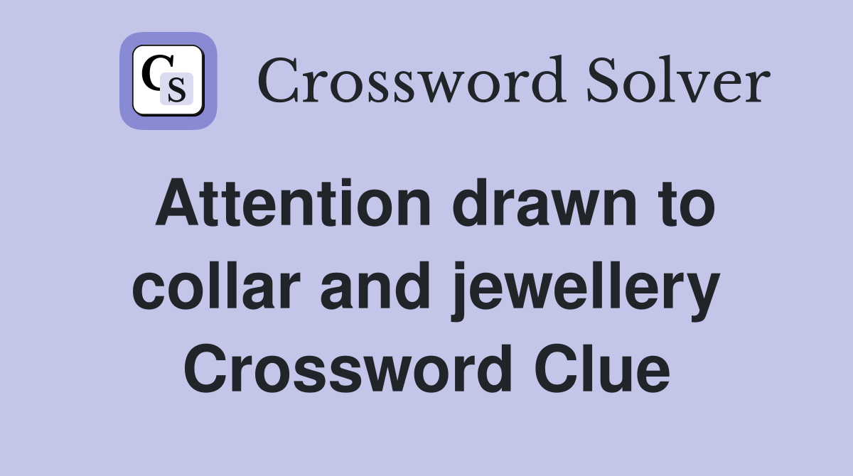 Attention drawn to collar and jewellery Crossword Clue