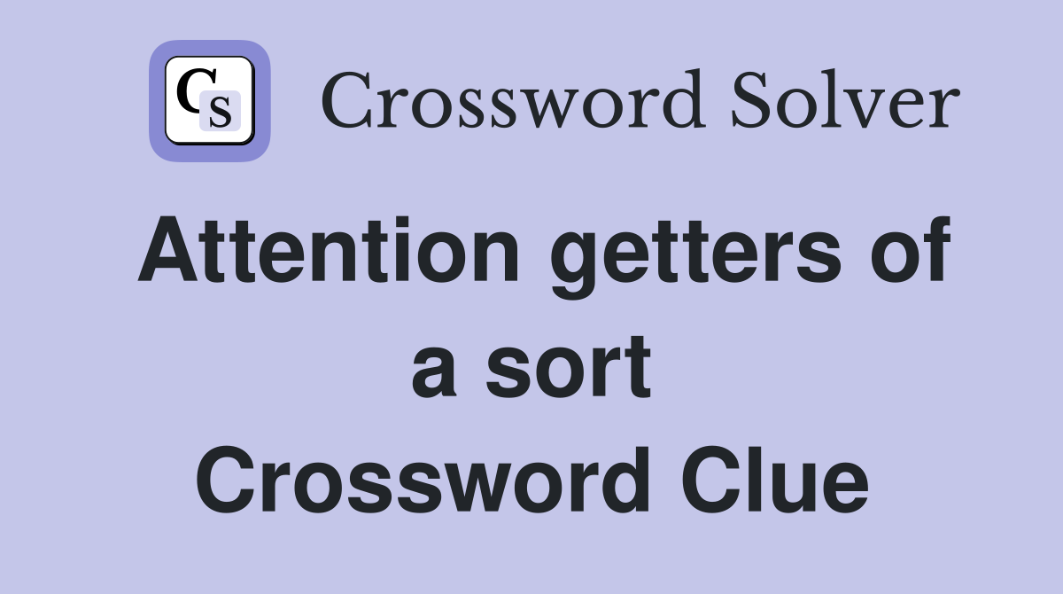 Attention getters of a sort Crossword Clue