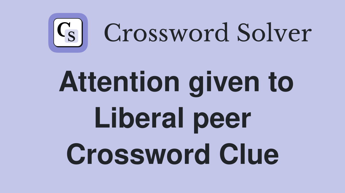 Attention given to Liberal peer Crossword Clue