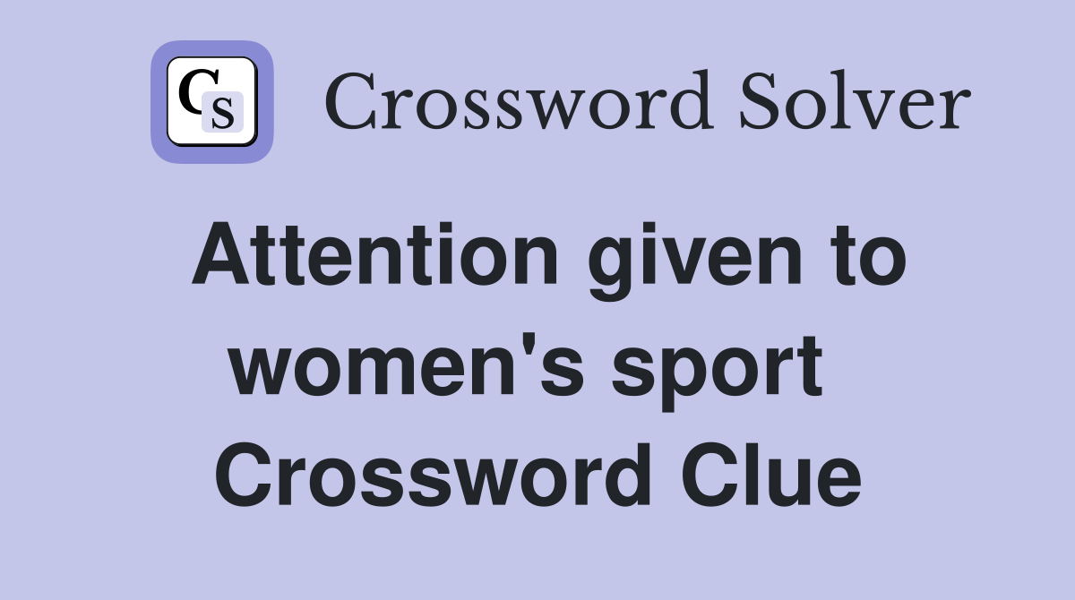 Attention given to women's sport  Crossword Clue