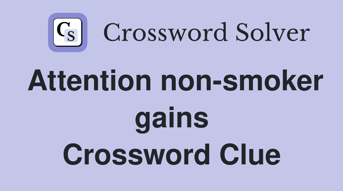 Attention non-smoker gains Crossword Clue