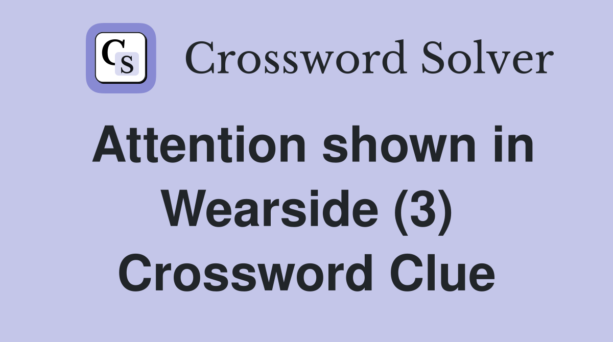 Attention shown in Wearside (3) Crossword Clue