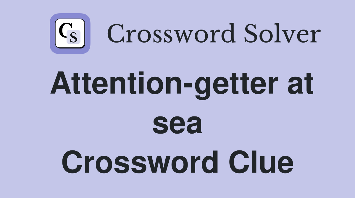 Attention-getter at sea Crossword Clue