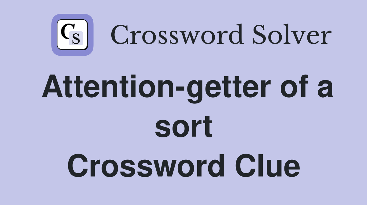 Attention-getter of a sort Crossword Clue