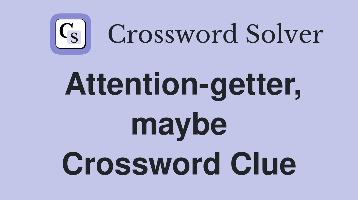 Attention-getter, maybe Crossword Clue