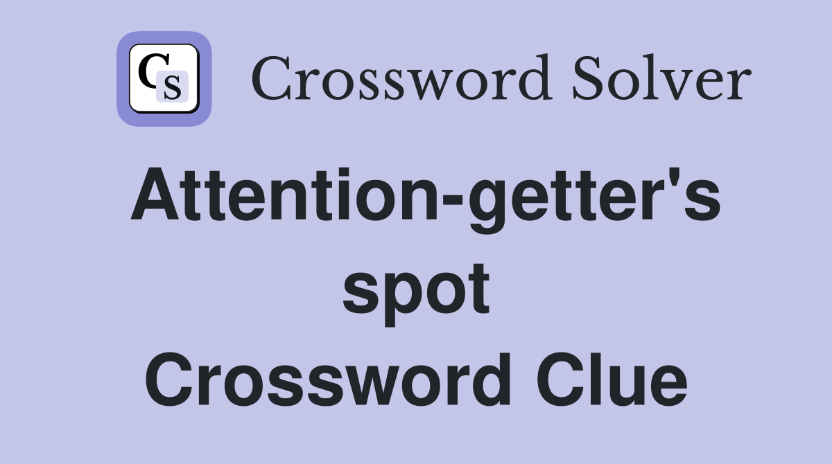 Attention-getter's spot Crossword Clue