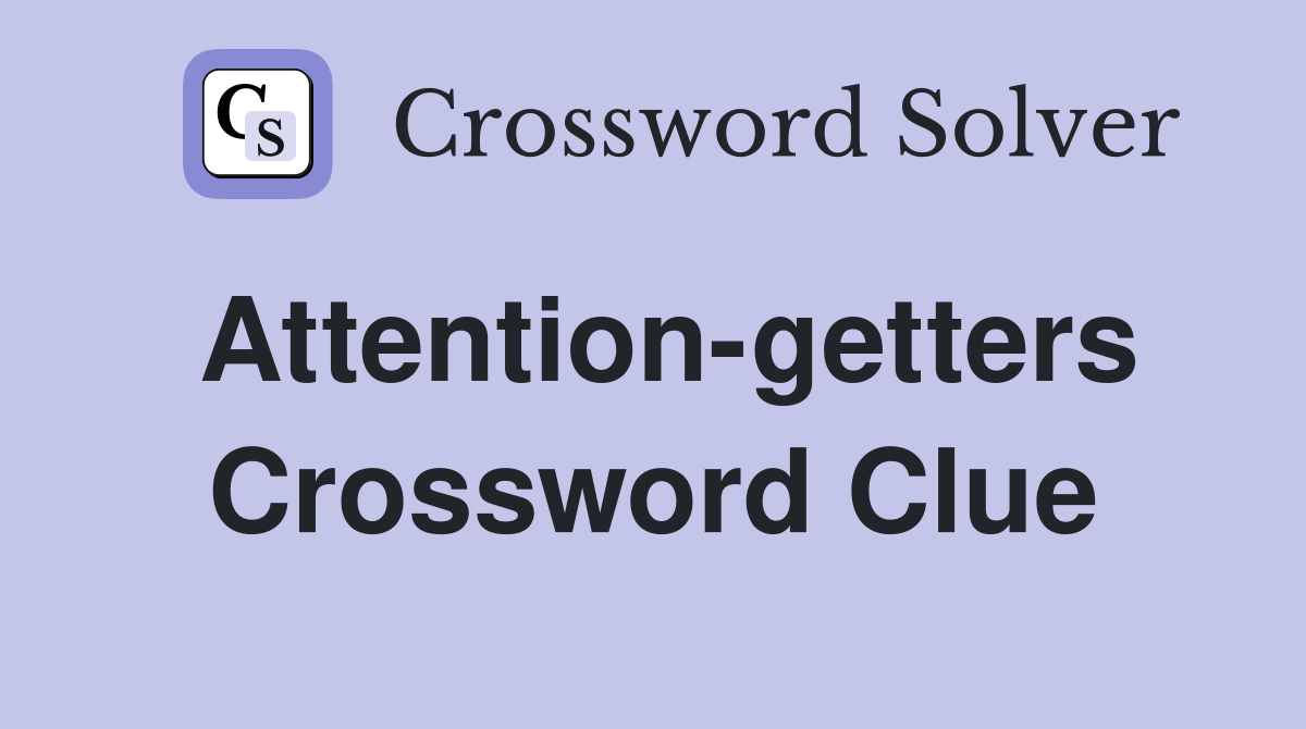 Attention-getters Crossword Clue