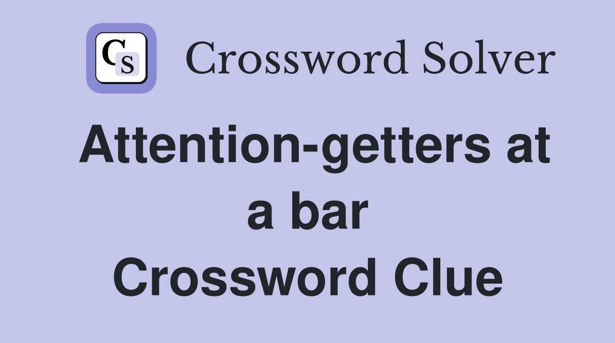 Attention-getters at a bar Crossword Clue