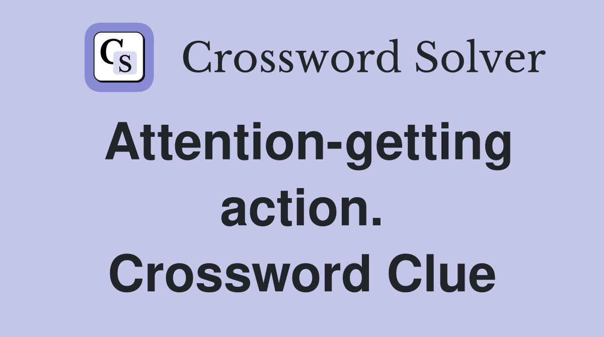 Attention-getting action. Crossword Clue