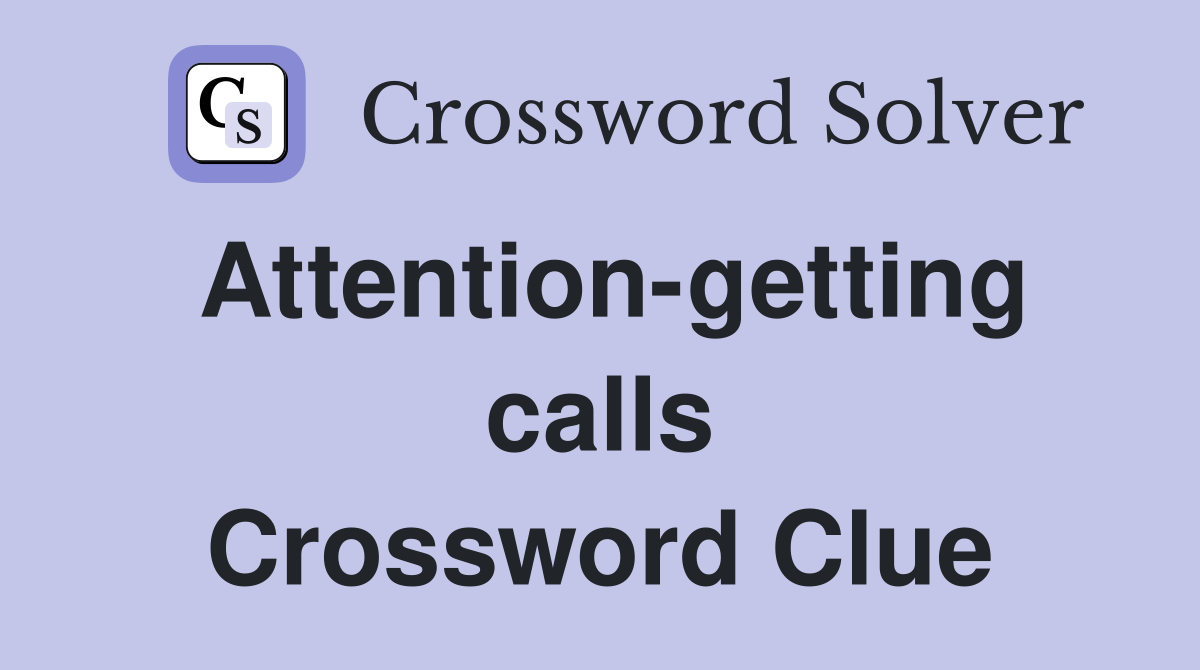 Attention-getting calls Crossword Clue