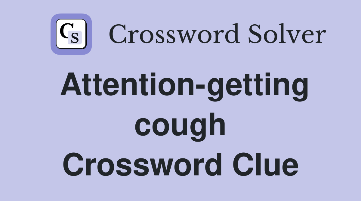 Attention-getting cough Crossword Clue