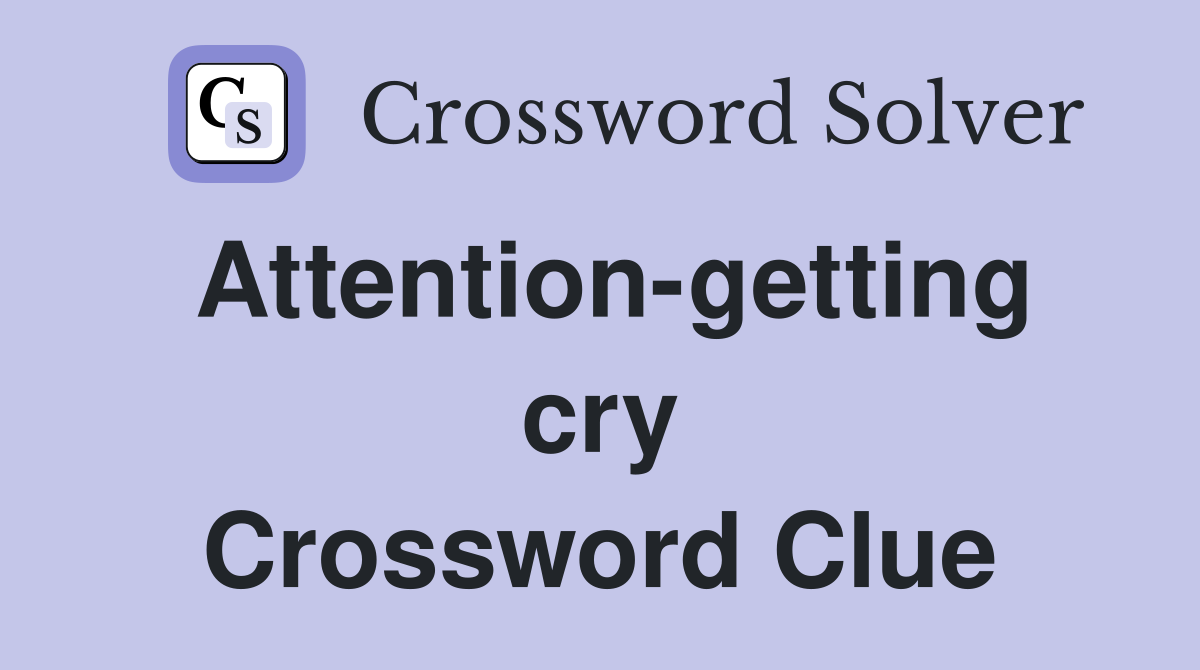 Attention-getting cry Crossword Clue