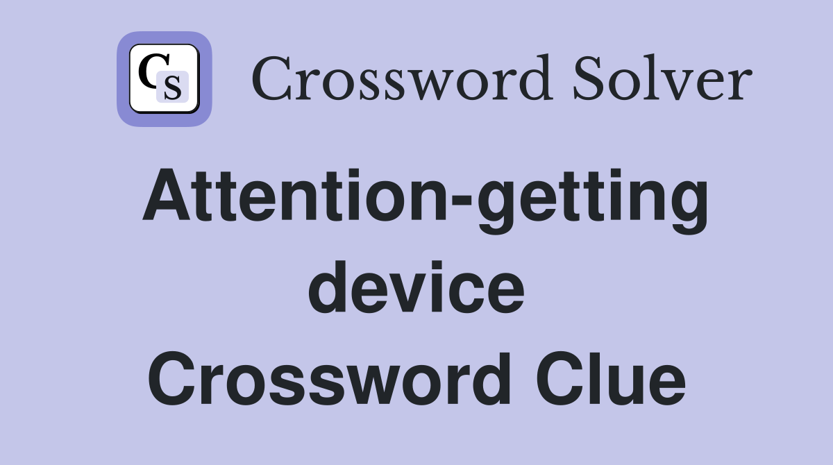 Attention-getting device Crossword Clue