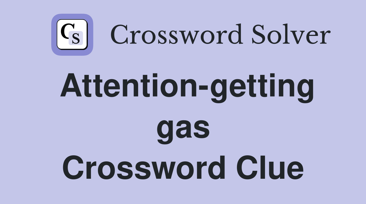 Attention-getting gas Crossword Clue