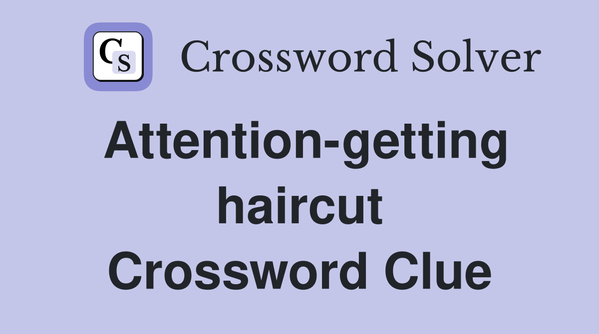 Attention-getting haircut Crossword Clue