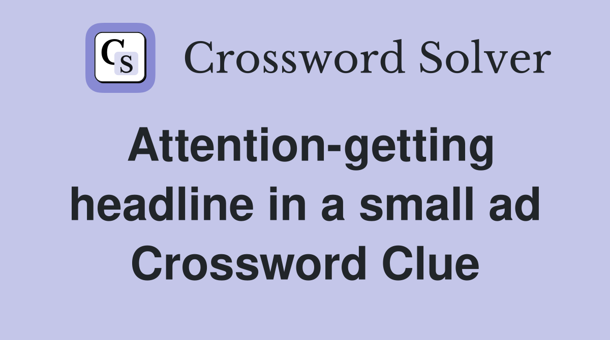 Attention-getting headline in a small ad Crossword Clue