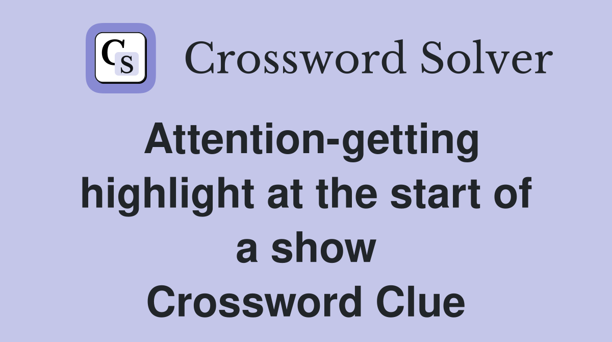 Attention-getting highlight at the start of a show Crossword Clue