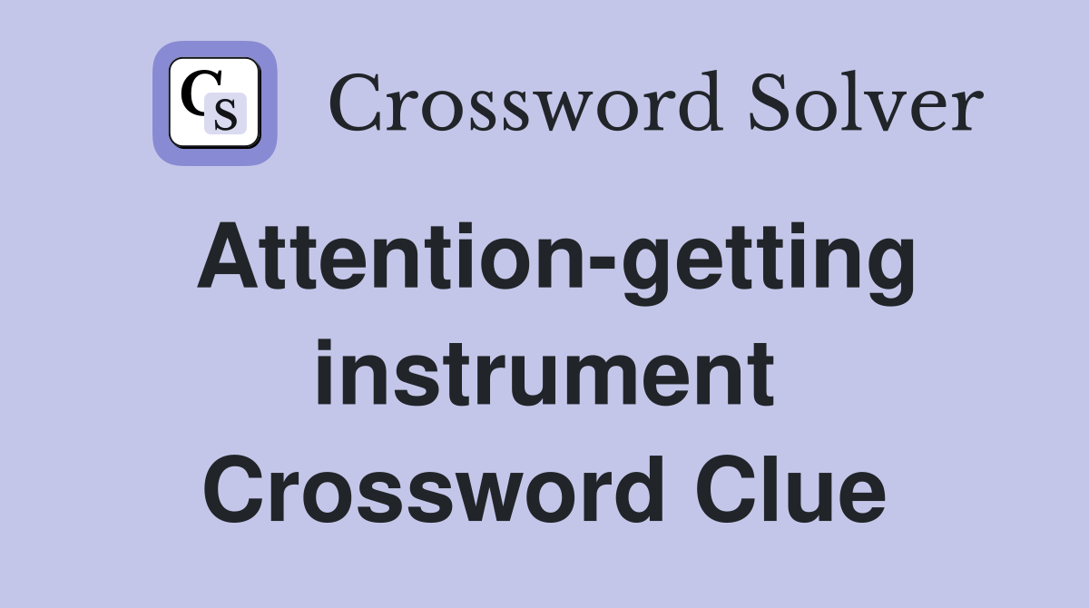 Attention-getting instrument Crossword Clue