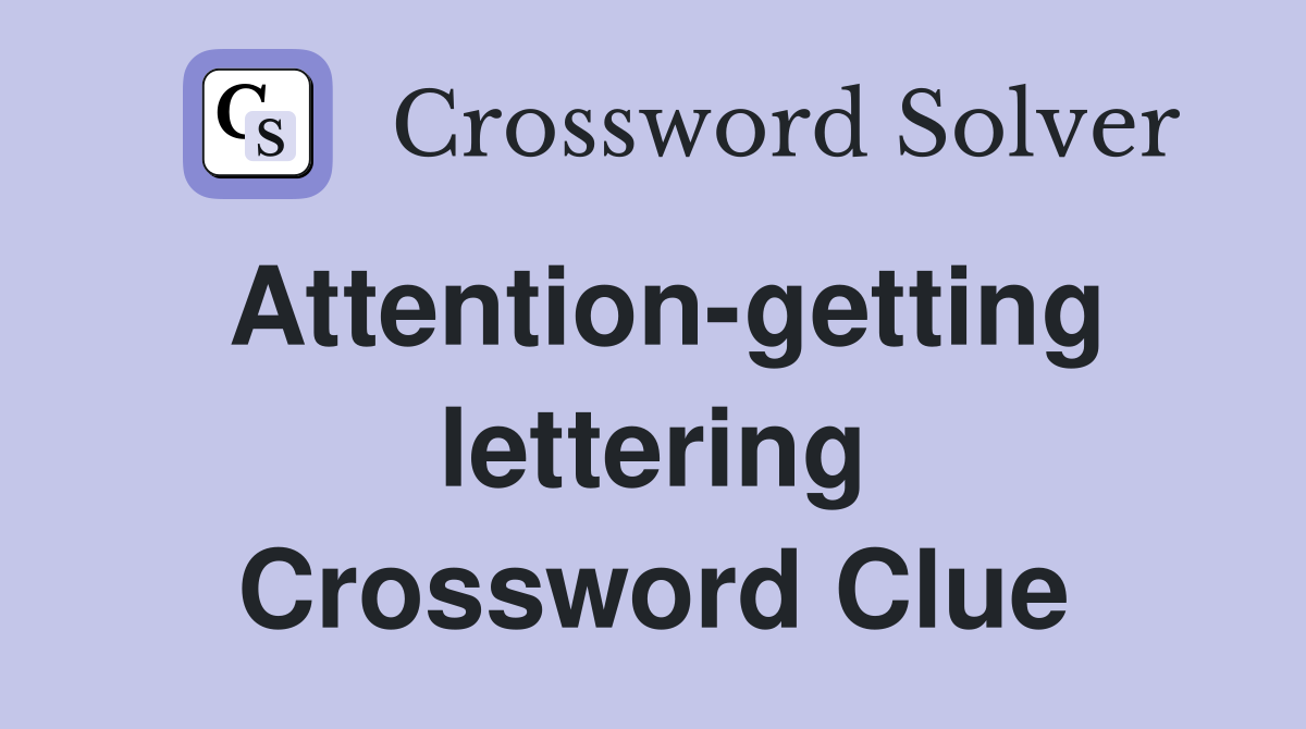 Attention-getting lettering Crossword Clue