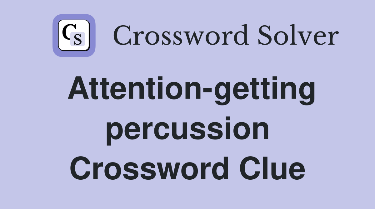 Attention-getting percussion Crossword Clue