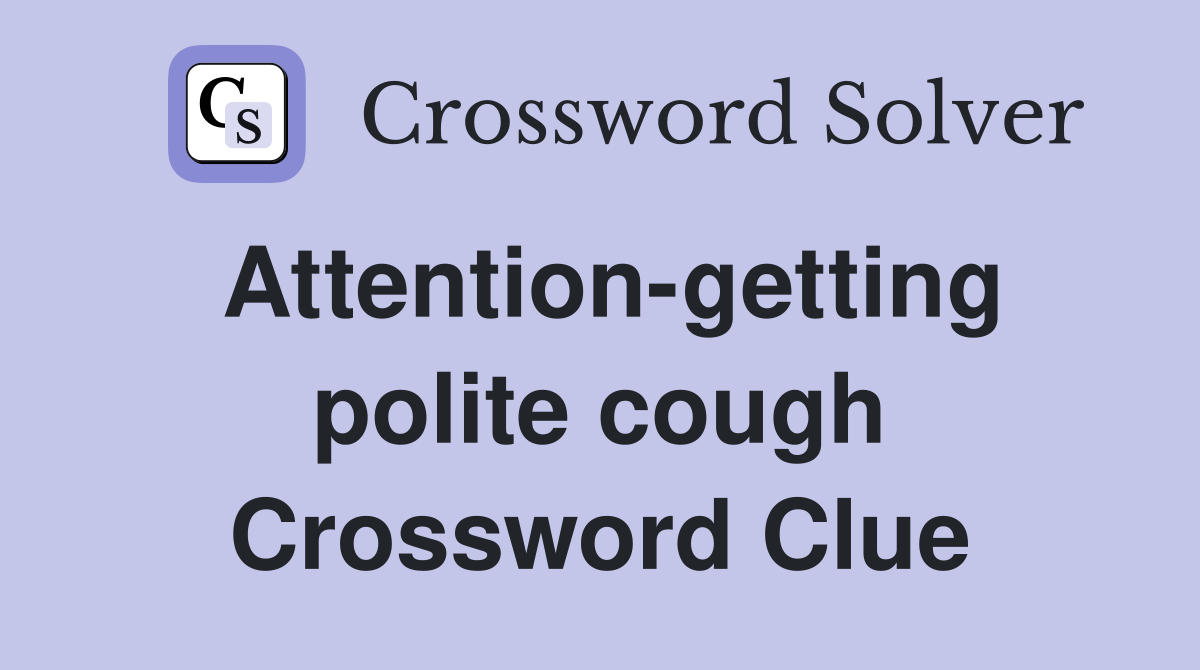 Attention-getting polite cough Crossword Clue