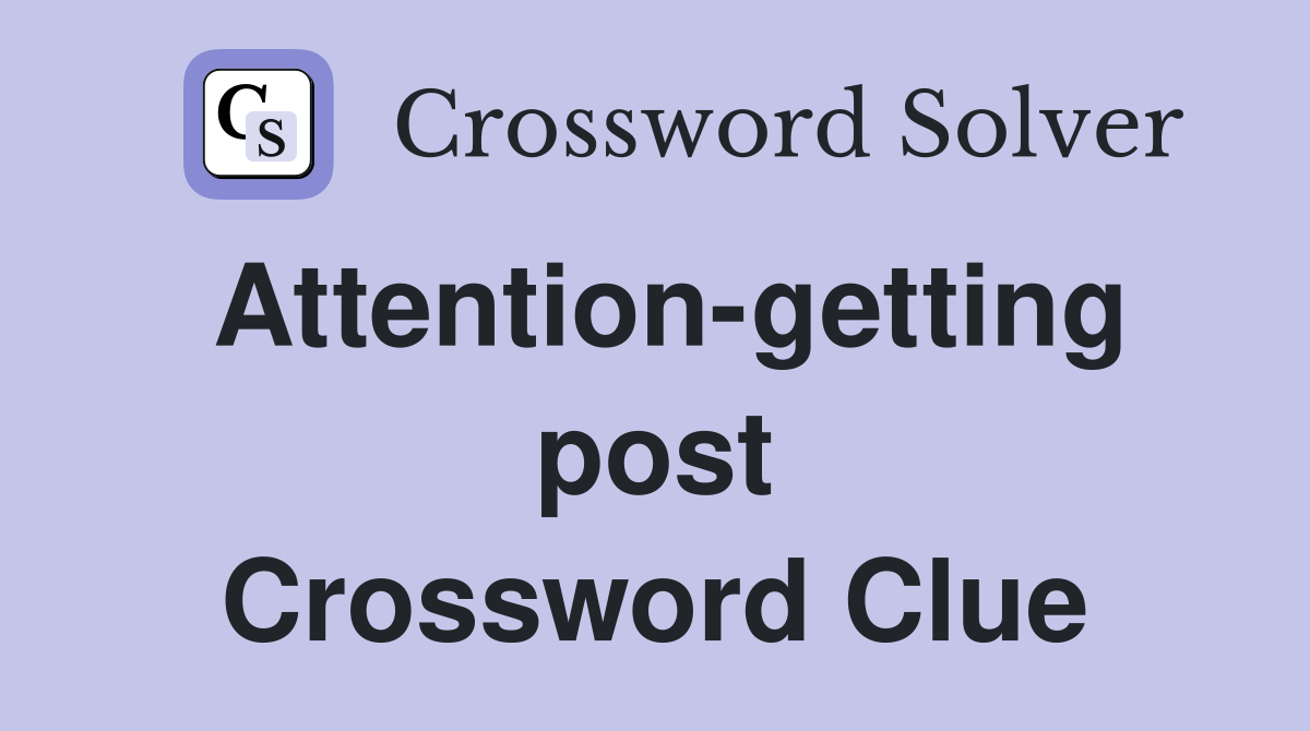 Attention-getting post Crossword Clue