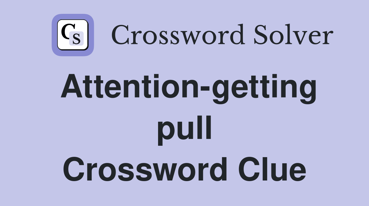 Attention-getting pull Crossword Clue