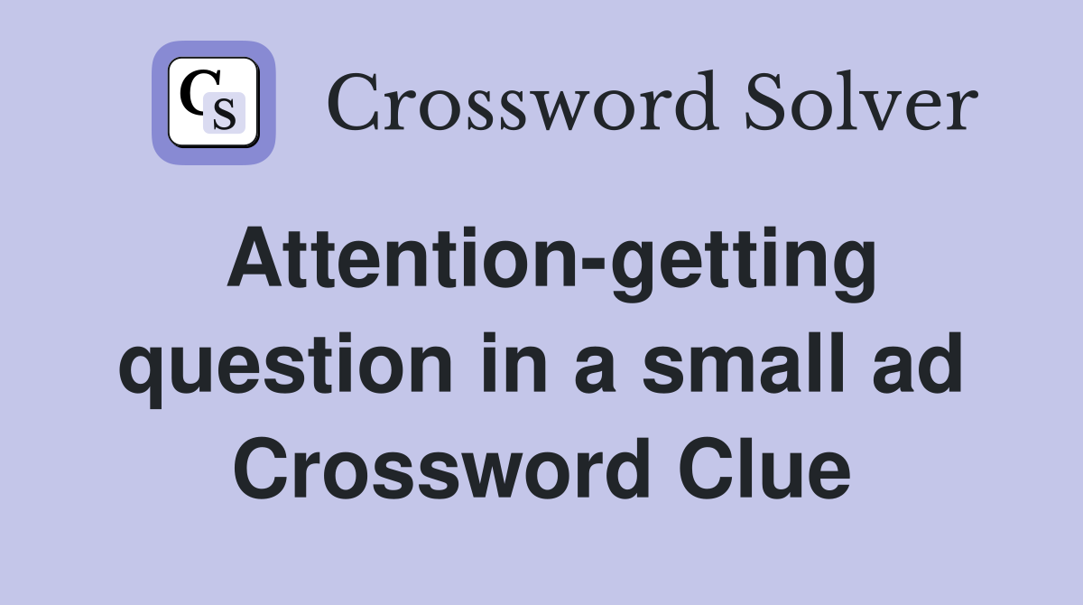 Attention-getting question in a small ad Crossword Clue