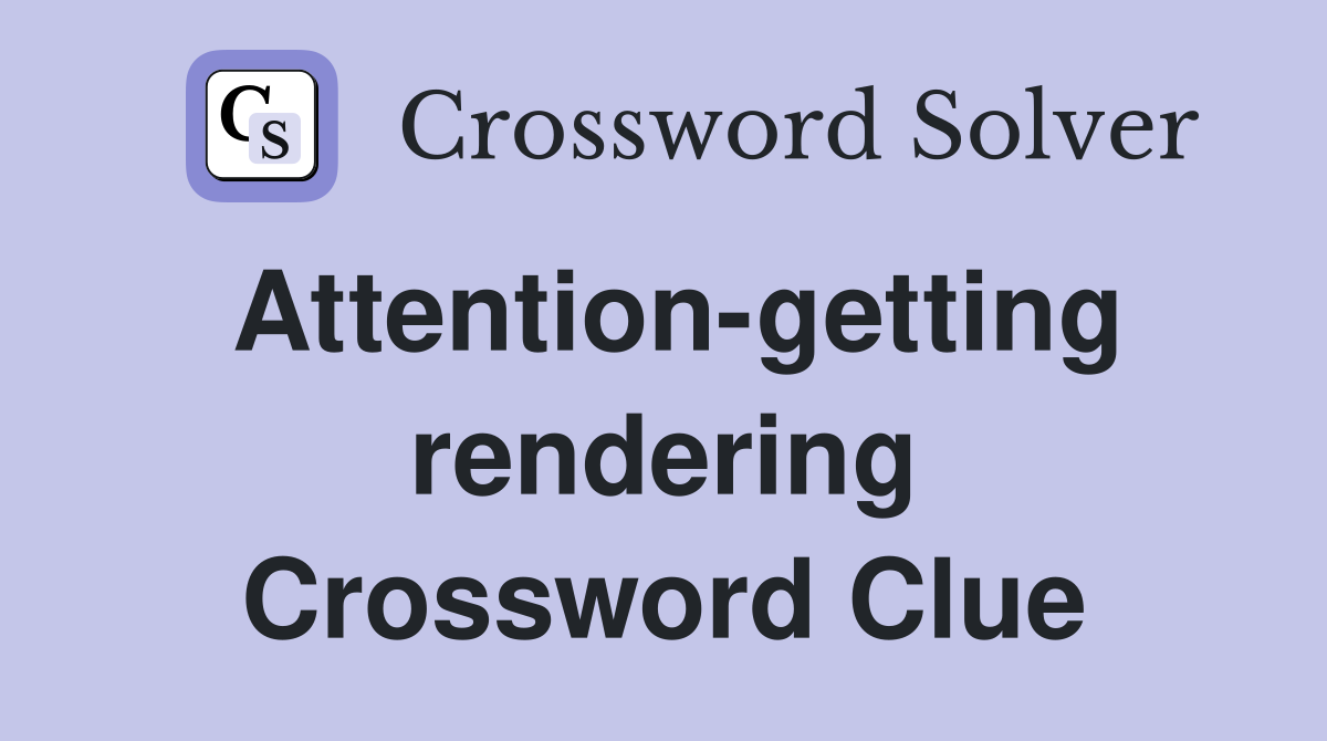 Attention-getting rendering Crossword Clue