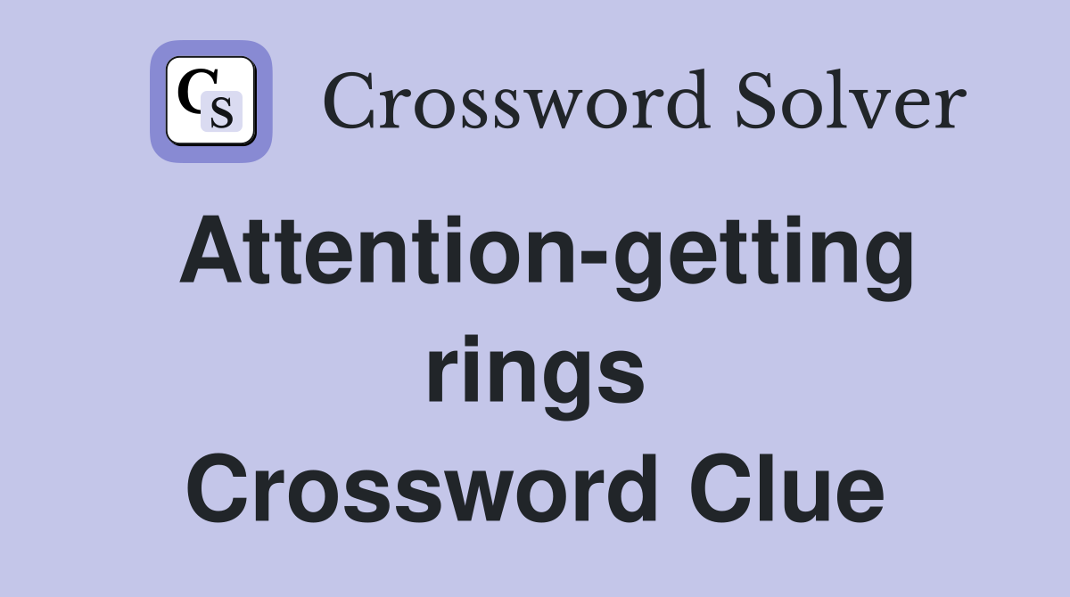 Attention-getting rings Crossword Clue