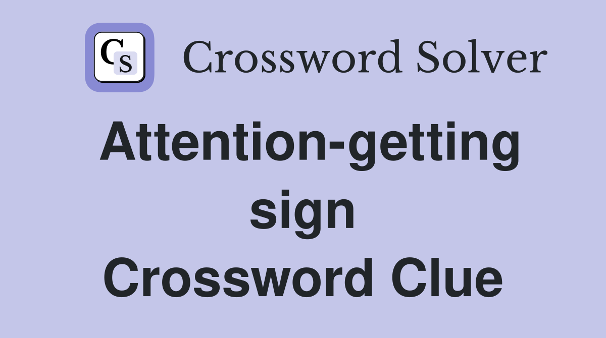 Attention-getting sign Crossword Clue