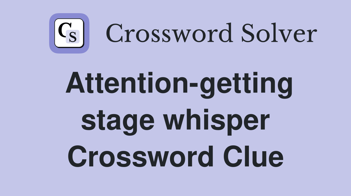 Attention-getting stage whisper Crossword Clue