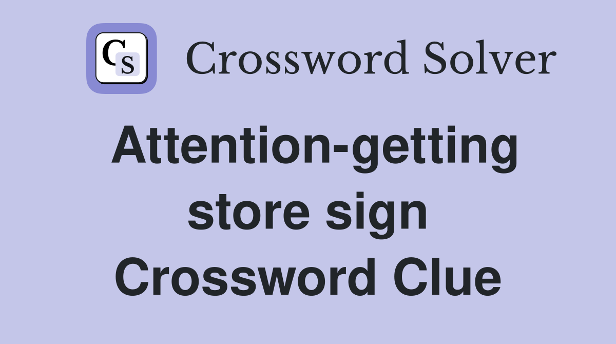 Attention-getting store sign Crossword Clue