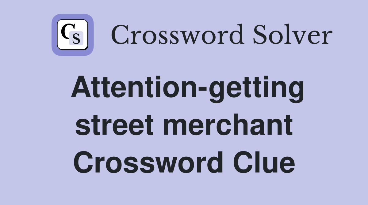 Attention-getting street merchant Crossword Clue