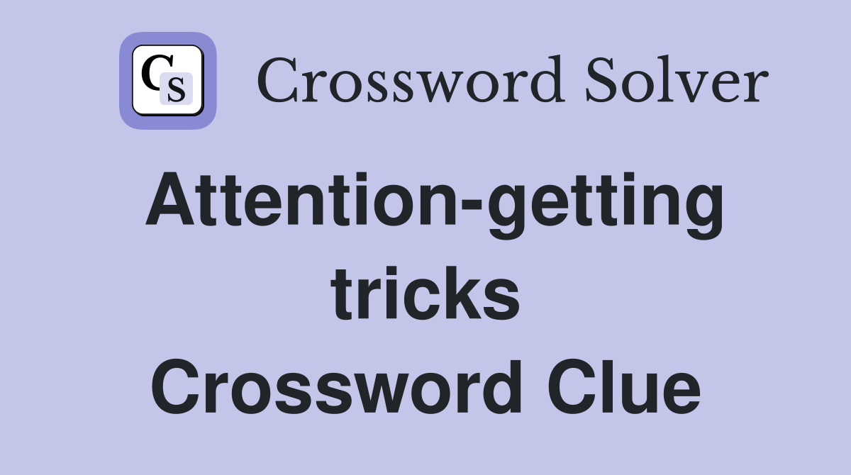 Attention-getting tricks Crossword Clue