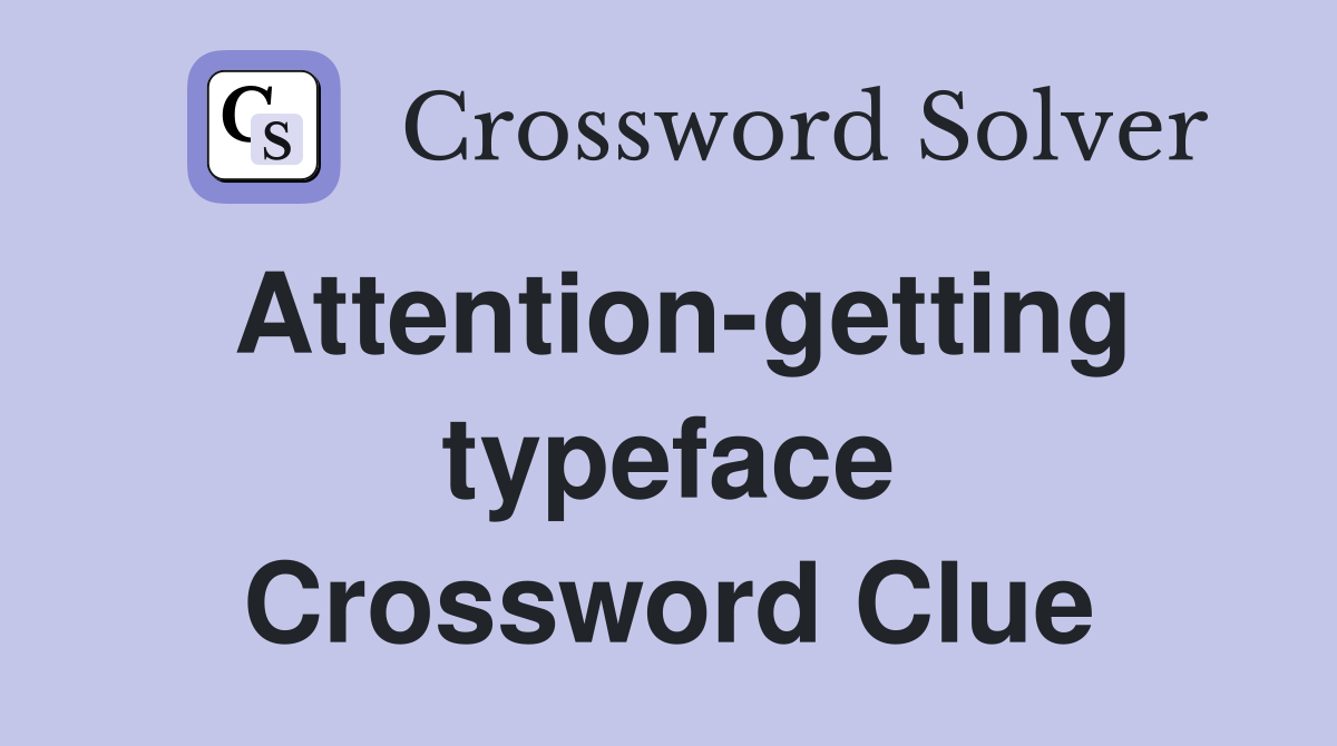 Attention-getting typeface Crossword Clue