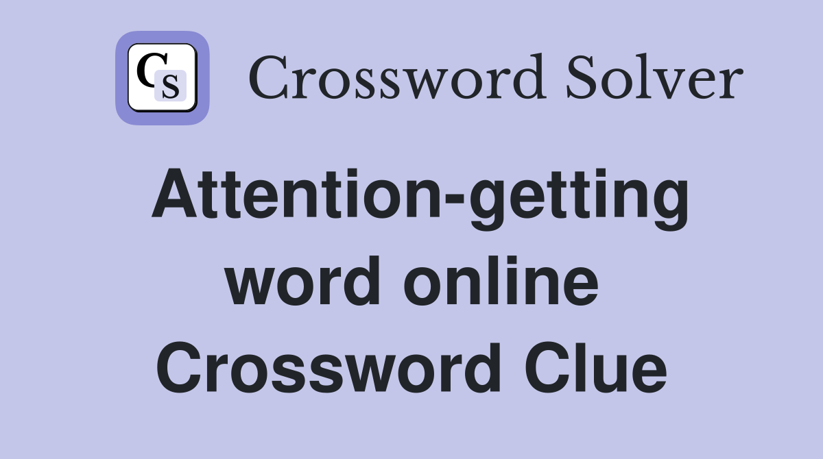 Attention-getting word online Crossword Clue